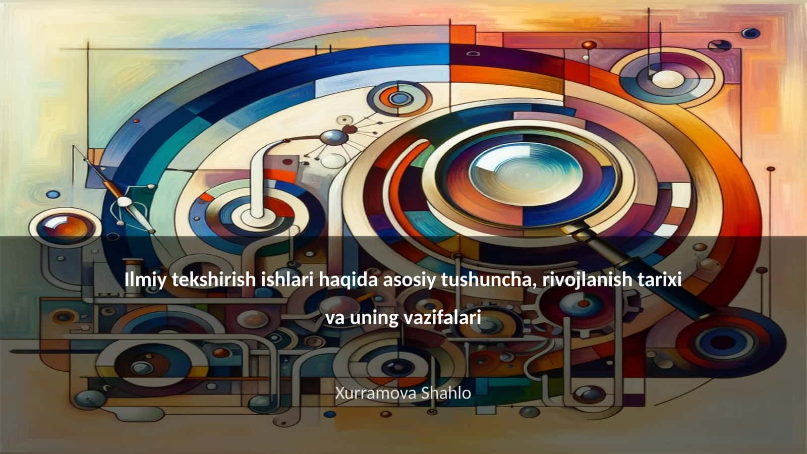Ilmiy tekshirish ishlari haqida asosiy tushuncha, rivojlanish tarixi va uning vazifalari