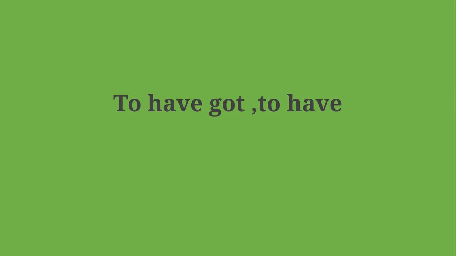 The Grammar of 'Have' and 'Have Got(ten)'