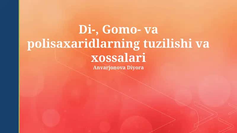 Di-, Gomo- va Polisaxaridlarning tuzilishi va xususiyatlari