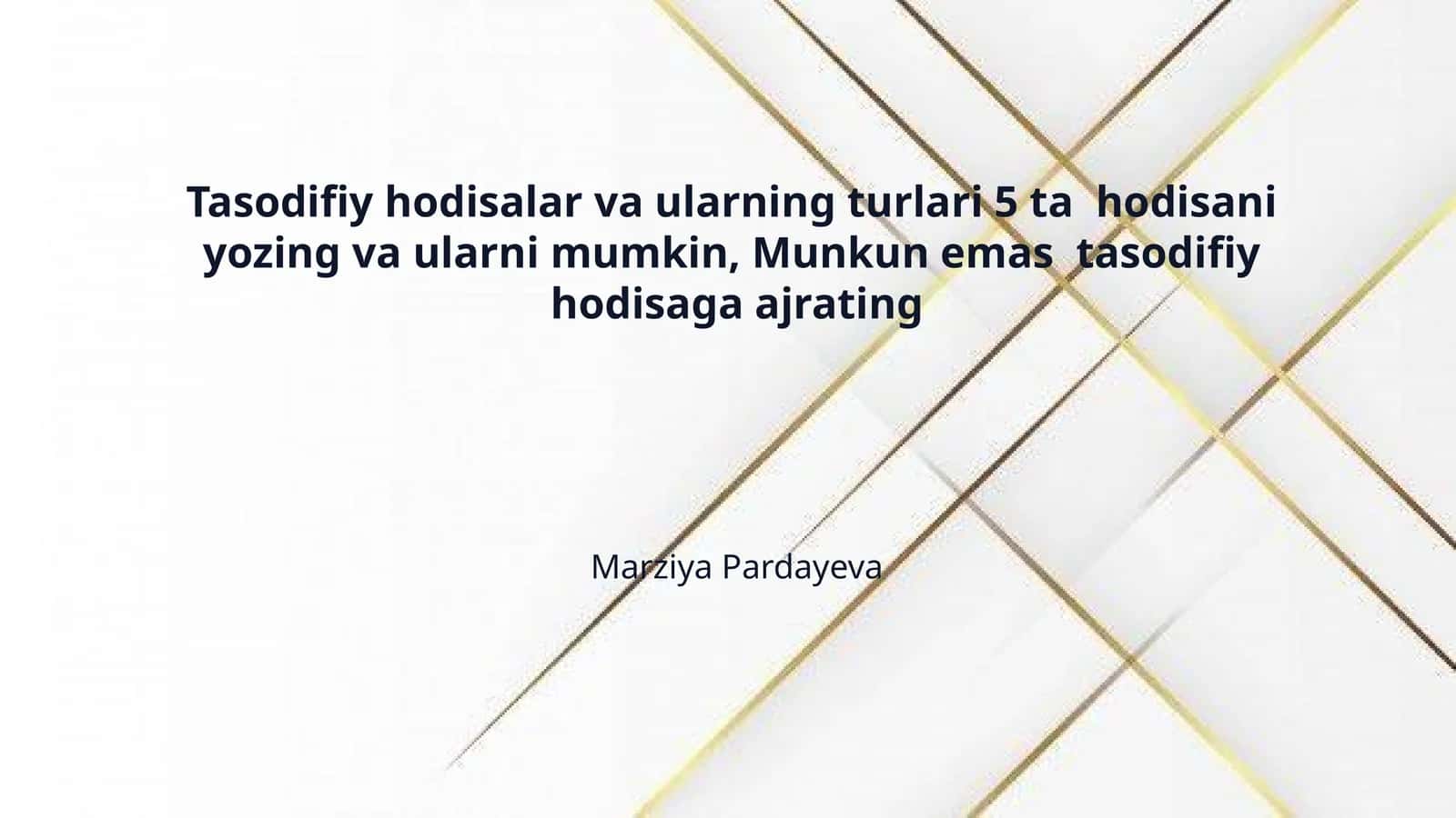 Tasodifiy hodisalar va ularning turlari 5 ta hodisani yozing va ularni mumkin, Munkun emas tasodifiy hodisaga ajrating