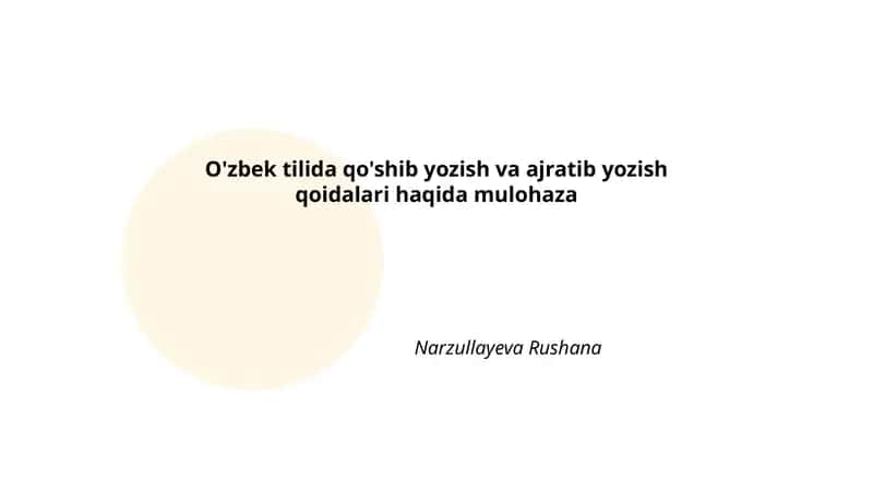 O'zbek tilida qo'shib yozish va ajratib yozish qoidalari haqida mulohaza