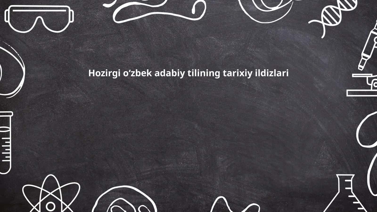 Hozirgi o‘zbek adabiy tilining tarixiy ildizlari
