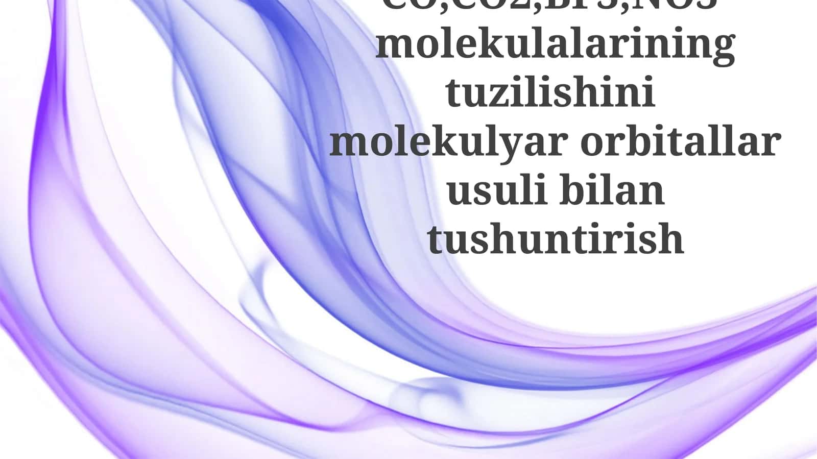 CO,CO2,BF3,NO3-molekulalariningtuzilishinimolekulyarorbitallarusulibilantushuntirish