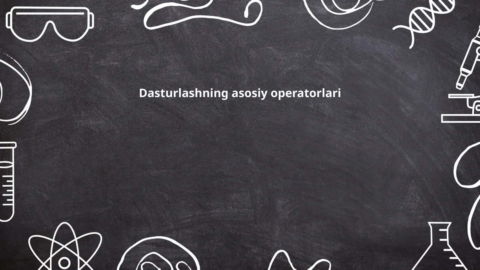 Dasturlashning asosiy operatorlari