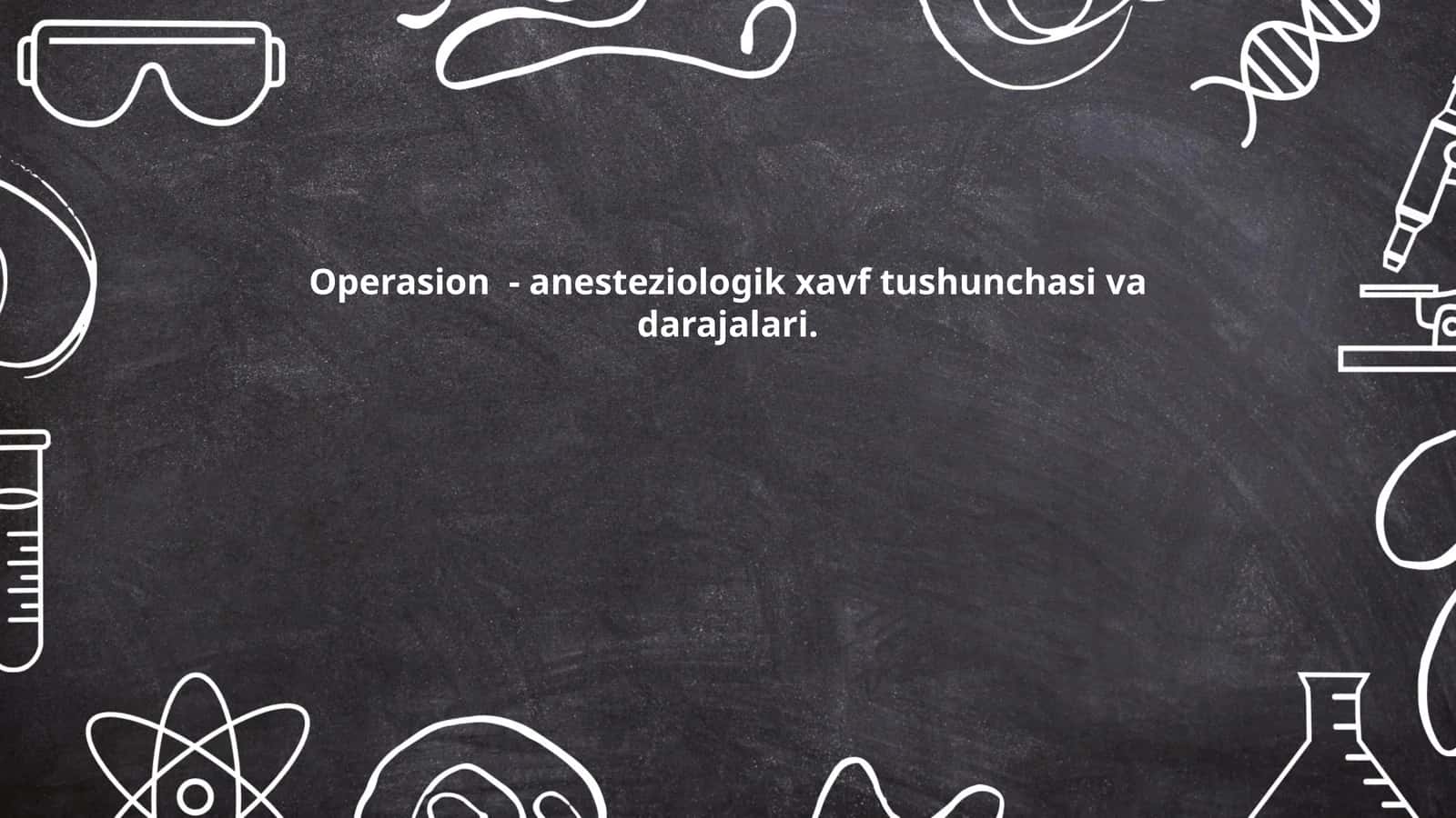 Operasion - anesteziologik xavf tushunchasi va darajalari