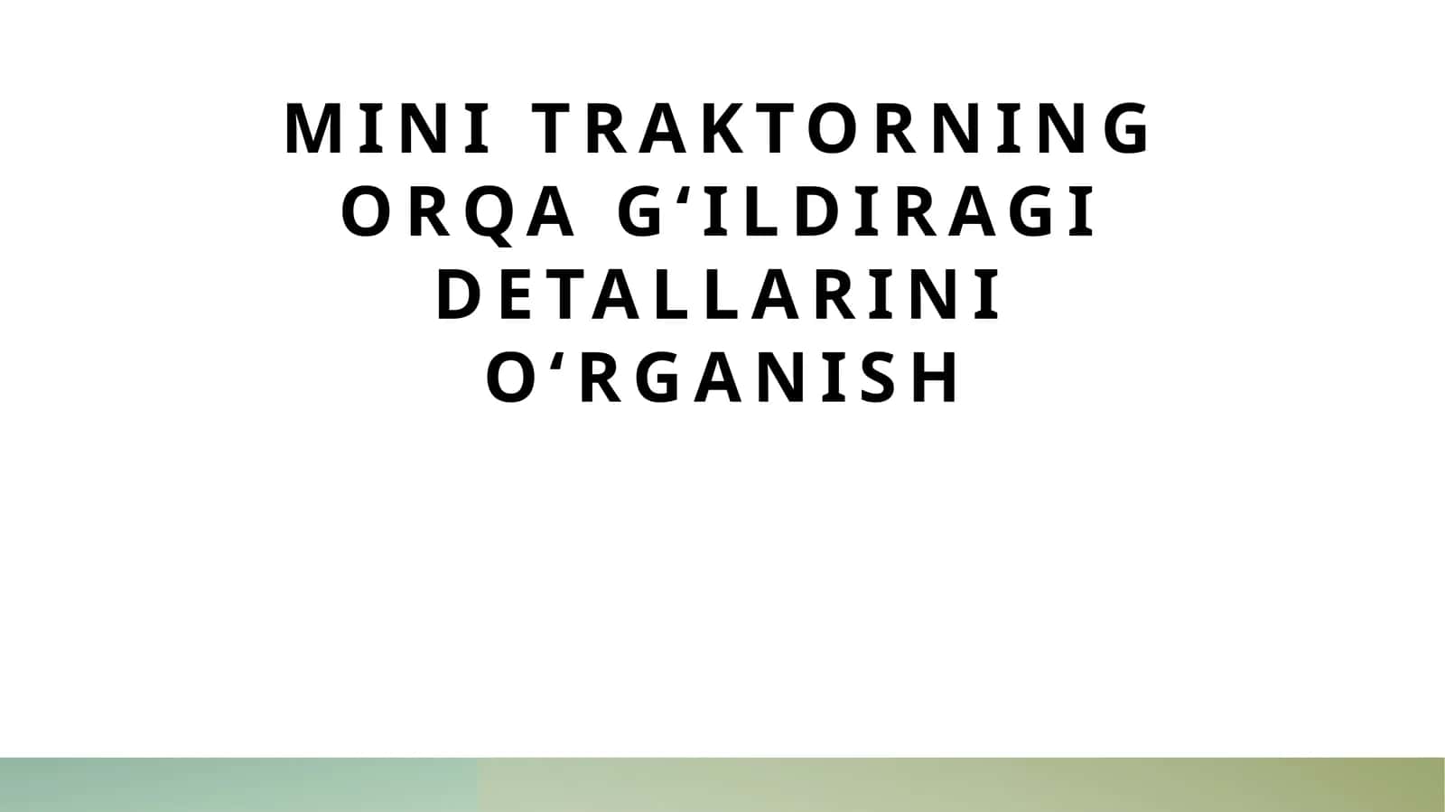 Mini traktorning orqa g‘ildiragi detallarini o‘rganish