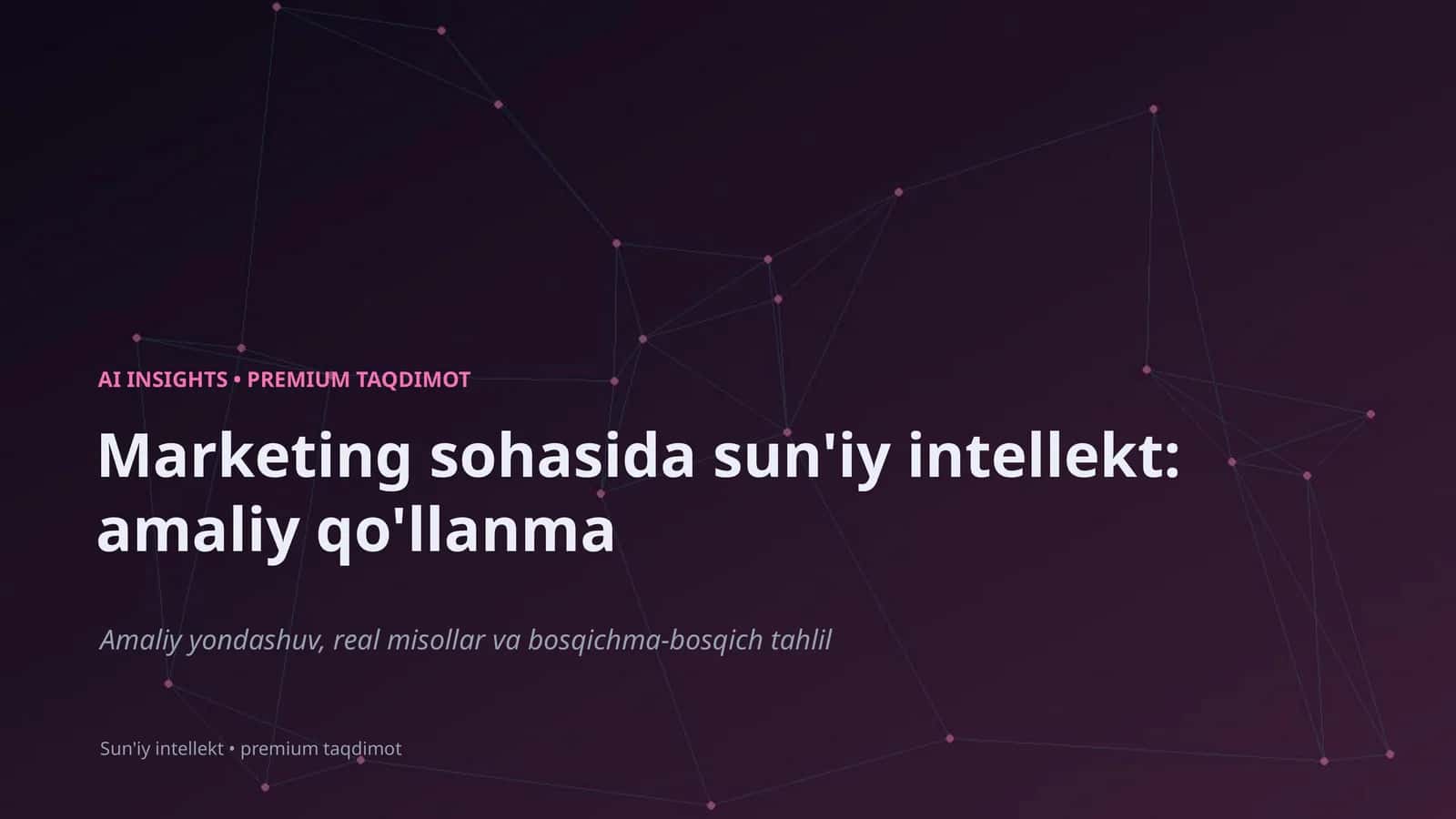 Marketing sohasida sun'iy intellekt: amaliy qo'llanma
