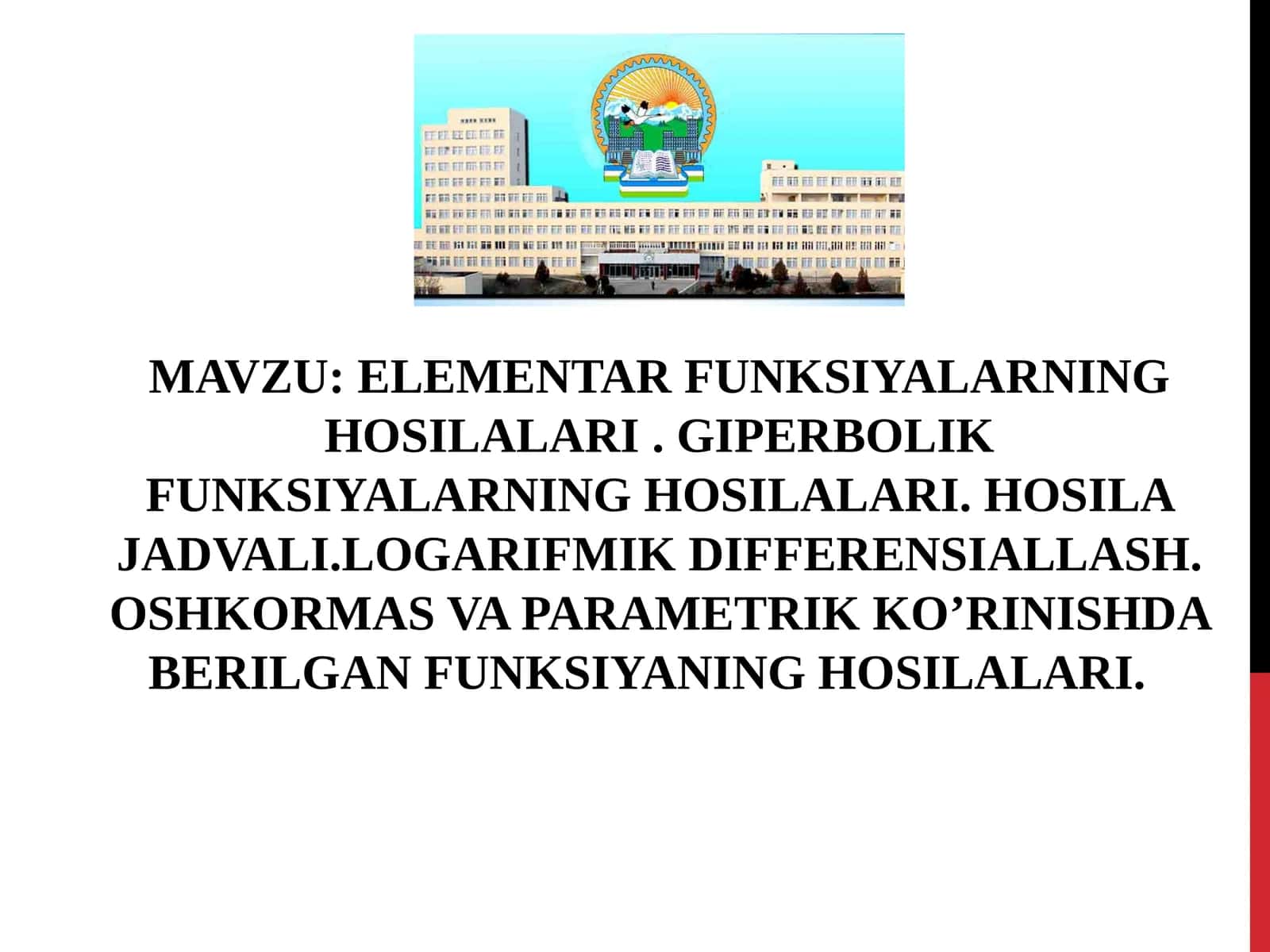 ELEMENTAR FUNKSIYALARNING HOSILALARI.GIPERBOLIK FUNKSIYALARNING HOSILALARI. HOSILA JADVALI.LOGARIFMIK DIFFERENSIALLASH. OSHKORMAS VA PARAMETRIK KO’RINISHDA BERILGAN FUNKSIYANING HOSILALARI