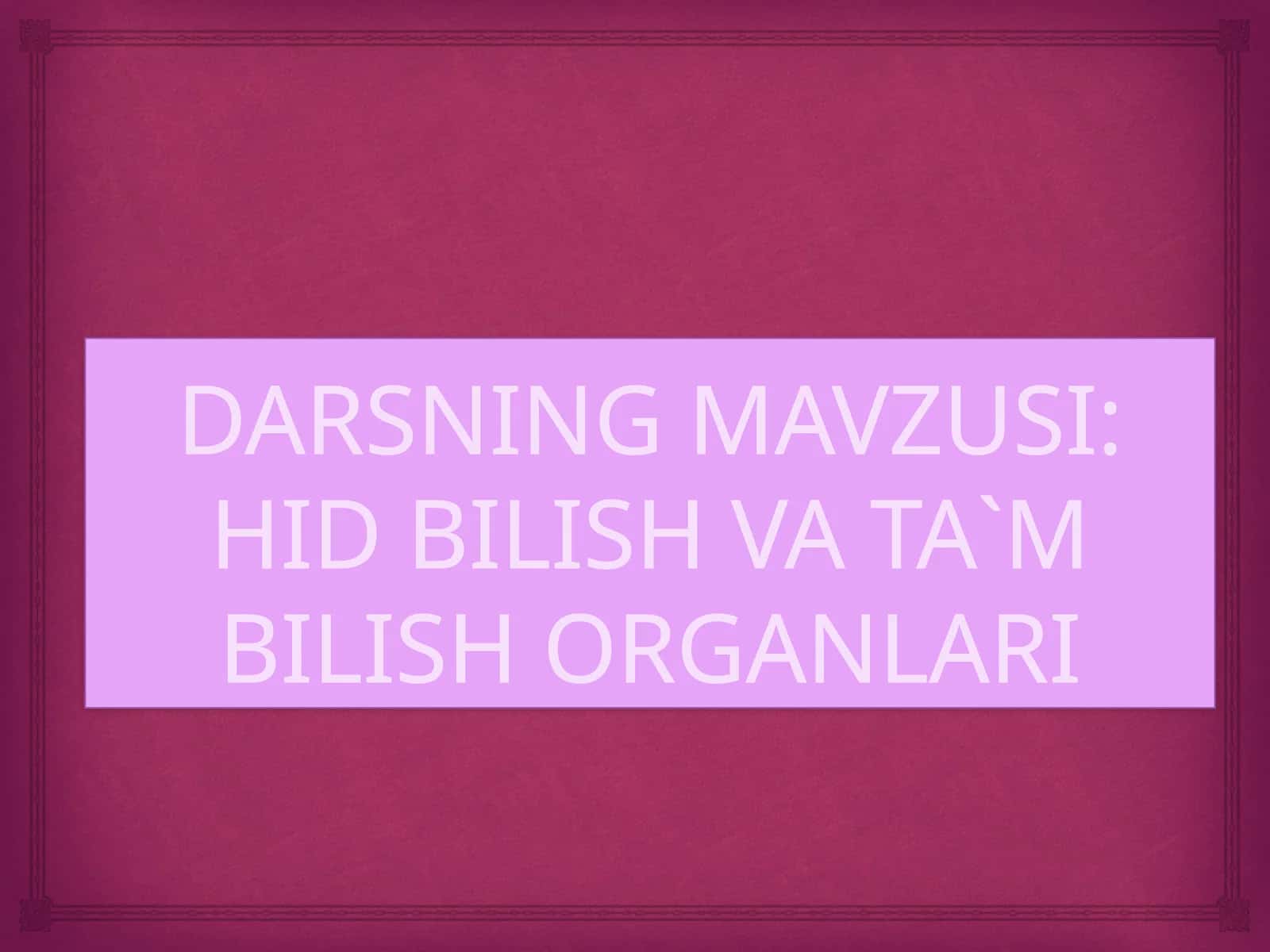 HID BILISH VA TA`M BILISH ORGANLARI