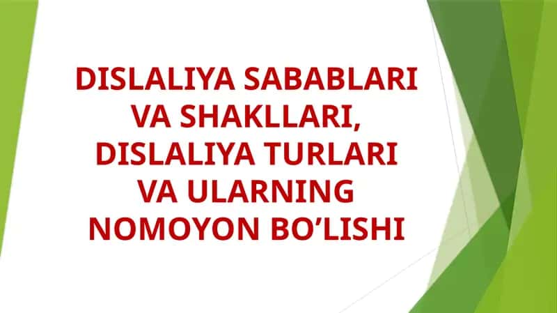 DISLALIYA SABABLARI VA SHAKLLARI, DISLALIYA TURLARI VA ULARNING NOMOYON BO’LISHI