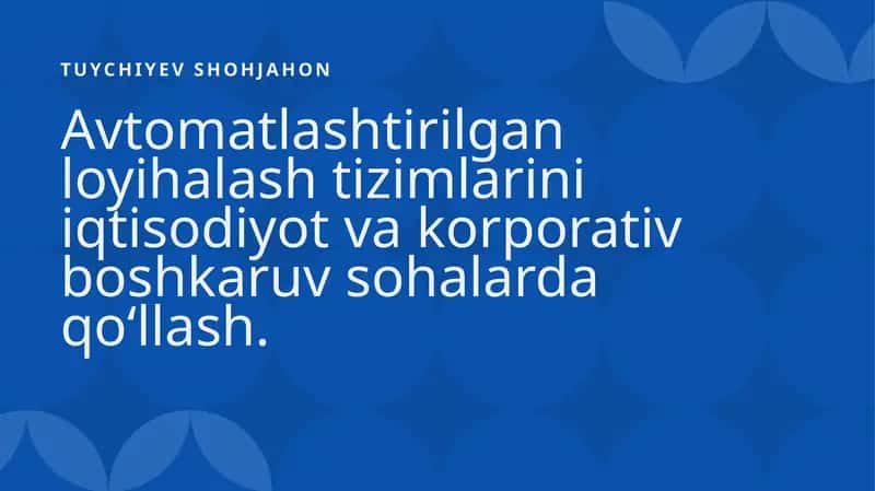 Avtomatlashtirilgan loyihalash tizimlari iqtisodiyot va korporativ boshqaruv sohalarda qo‘llash