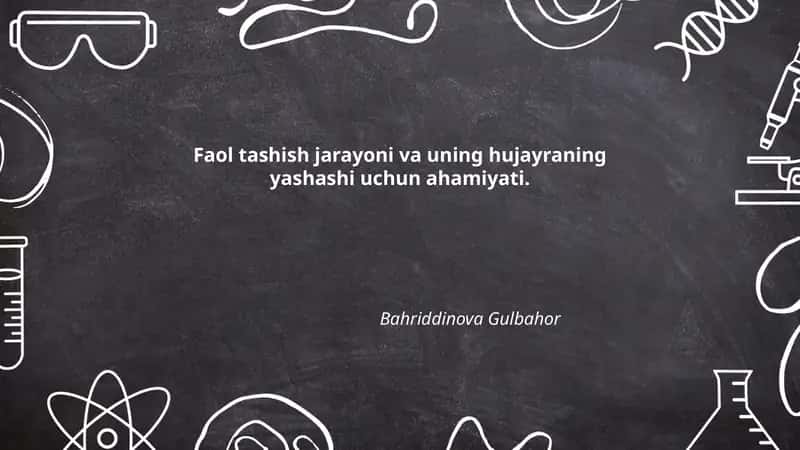 Faol tashish jarayoni va uning hujayraning yashashi uchun ahamiyati.
