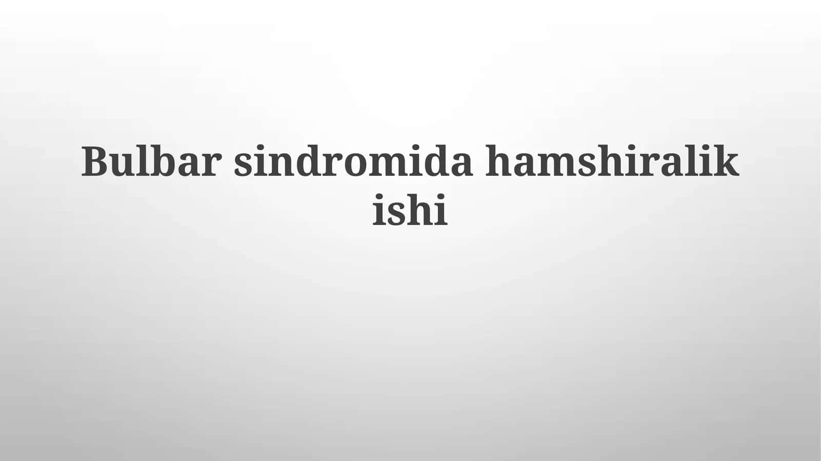 Bulbar Sindromida Hamshiralik Parvarishi