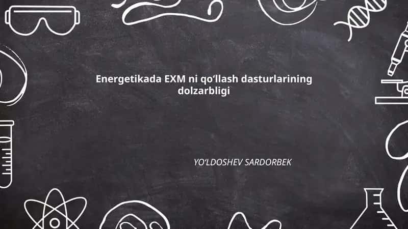 Energetikada EXM ni qoʻllash dasturlarining dolzarbligi