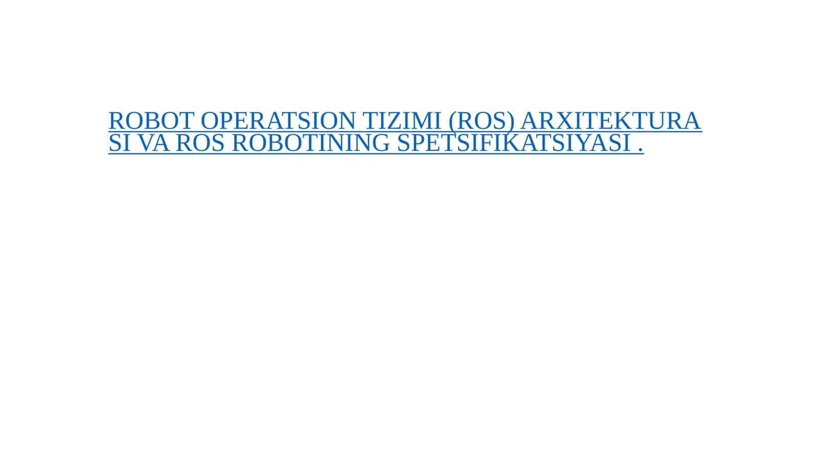 ROBOT OPERATSION TIZIMI (ROS) ARXITEKTURASI VA ROS ROBOTINING SPETSIFIKATSIYASI