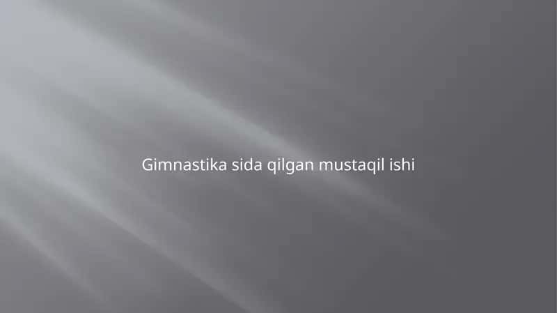 Gimnastika sida qilgan mustaqil ishi