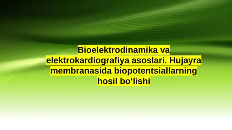 Bioelektrodinamika va elektrokardiografiya asoslari. Hujayra membranasida biopotentsiallarning hosil boʻlishi