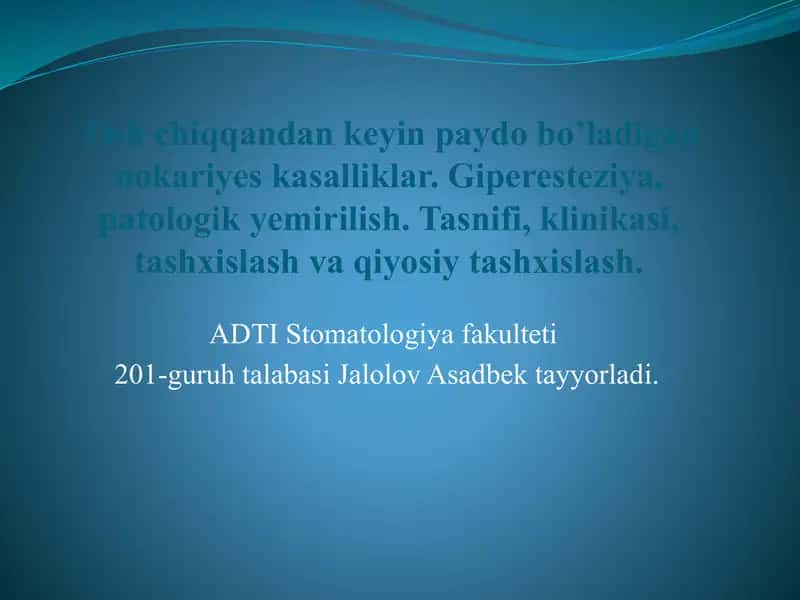 Tish chiqqandan keyin paydo bo’ladigan nokariyes kasalliklar. Giperesteziya, patologik yemirilish. Tasnifi, klinikasi, tashxislash va qiyosiy tashxislash.