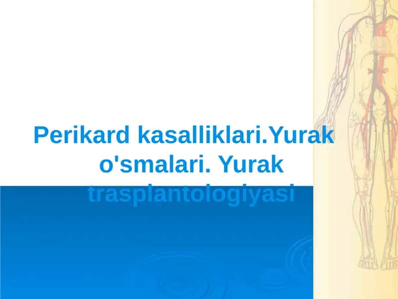 Perikard kasalliklari.Yurak o'smalari. Yurak trasplantologiyasi