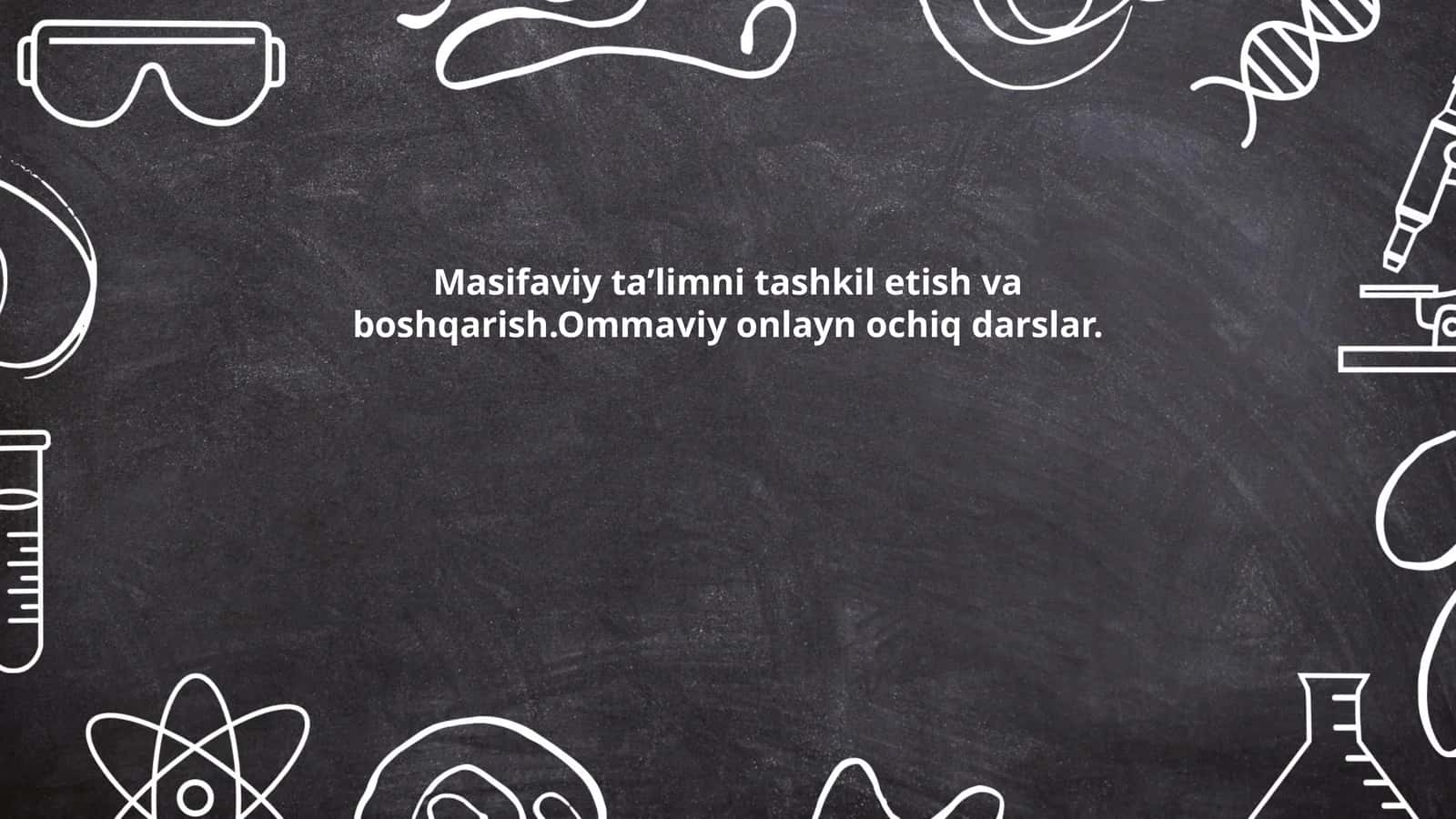 Masifaviy ta’limni tashkil etish va boshqarish.Ommaviy onlayn ochiq darslar