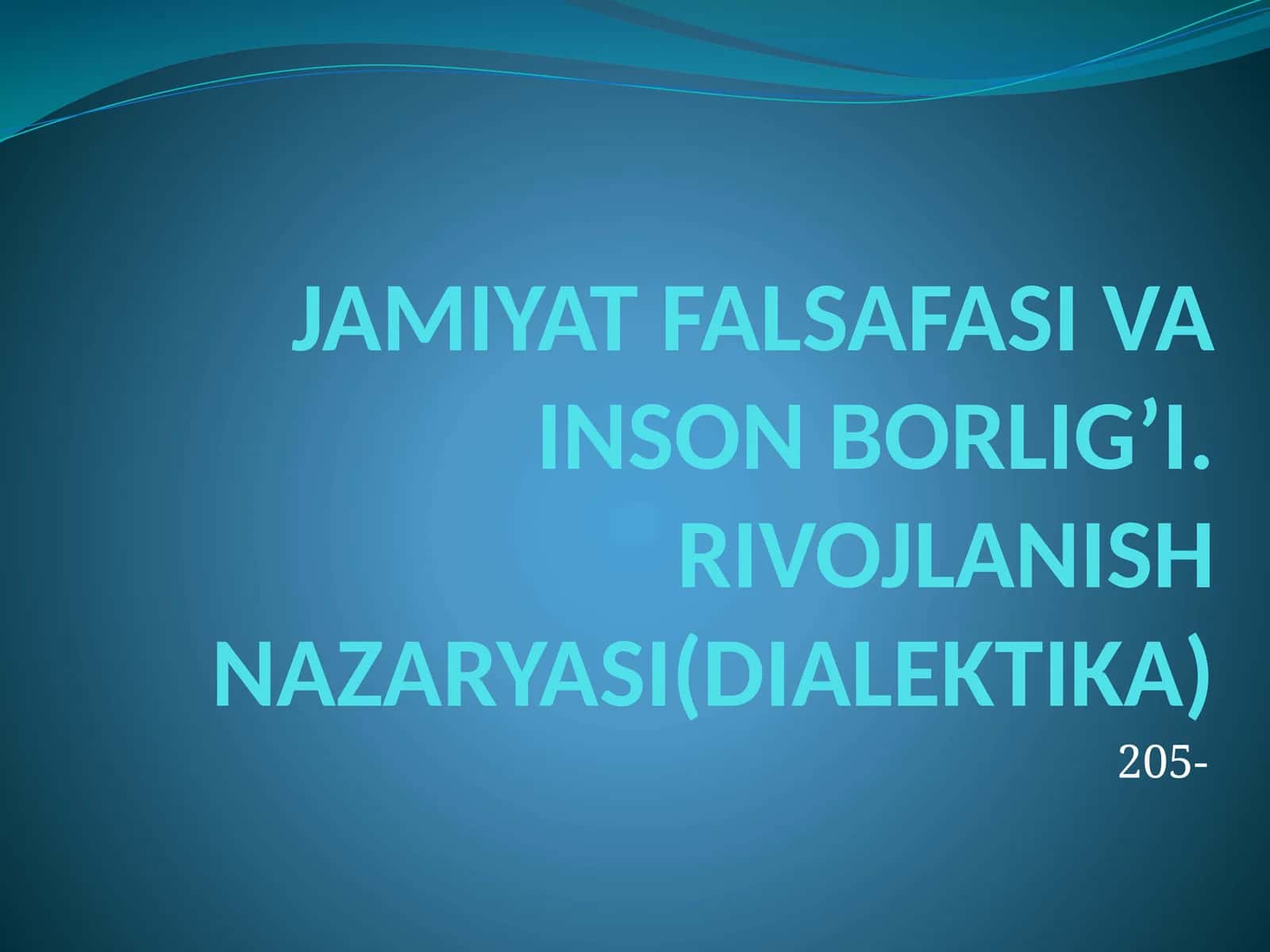 JAMIYAT FALSAFASI VA INSON BORLIG’I. RIVOJLANISH NAZARYASI(DIALEKTIKA)
