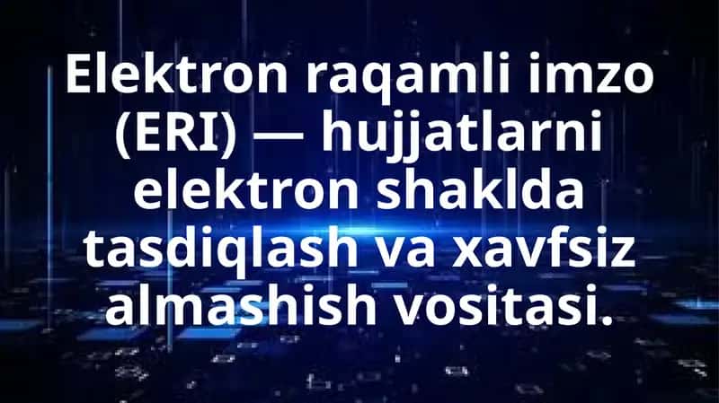 Elektron raqamli imzo (ERI) — hujjatlarni elektron shaklda tasdiqlash va xavfsiz almashish vositasi.