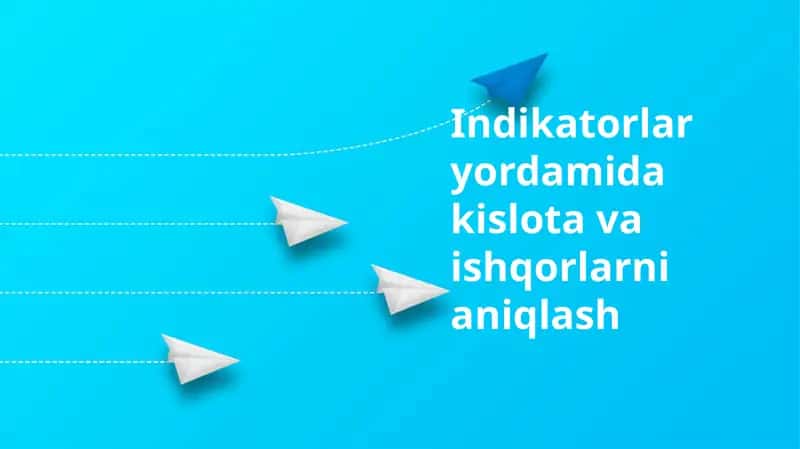Kislota va asoslarni indikatorlar yordamida aniqlash asoslari