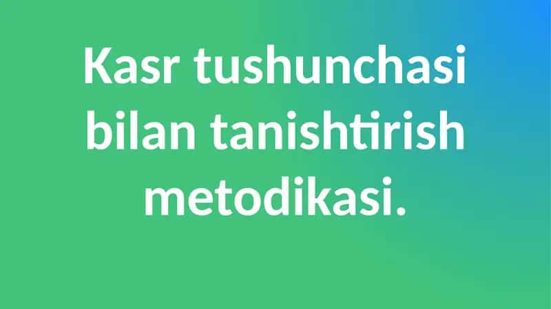 Kasrtushunchasi bilan tanishtirish metodikasi
