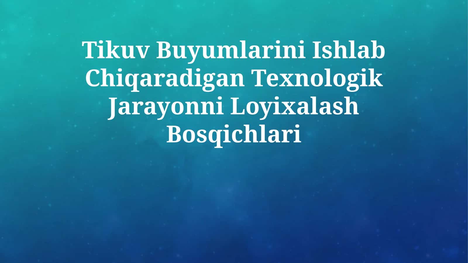 Tikuv Buyumlarini Ishlab Chiqaradigan Texnologik Jarayonni Loyixalash Bosqichlari