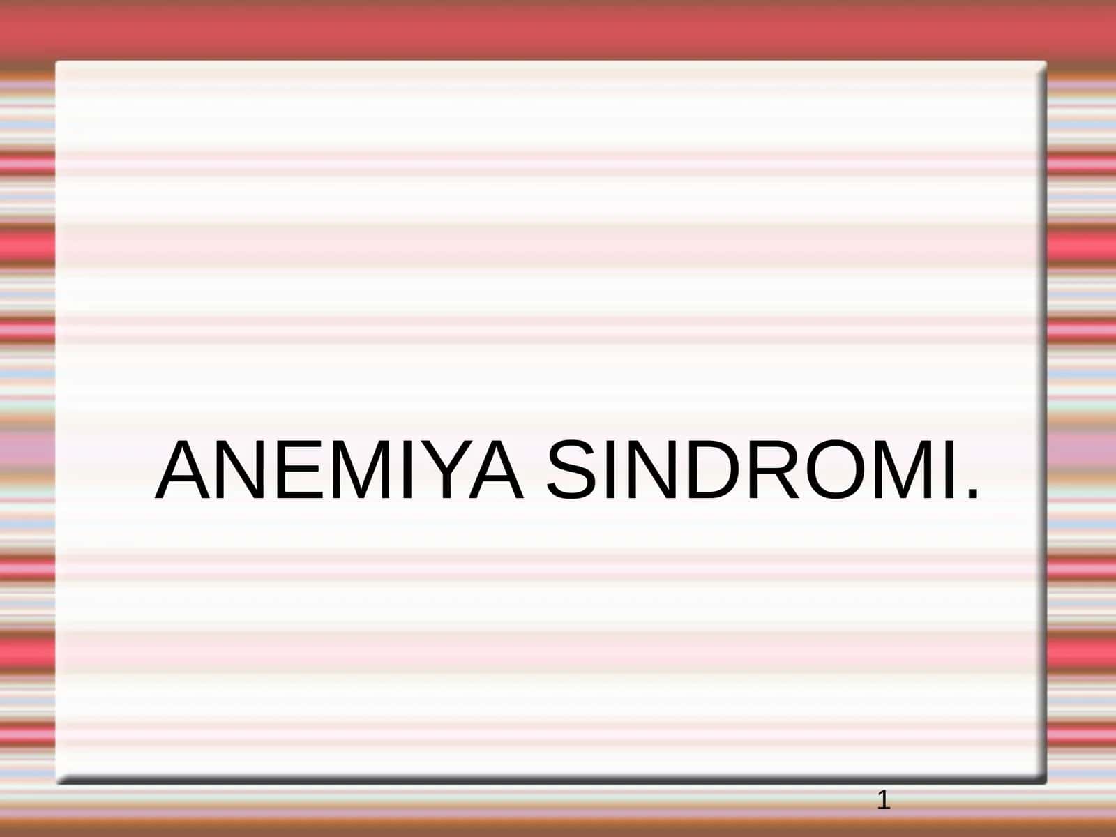 ANEMIYA SINDROMI