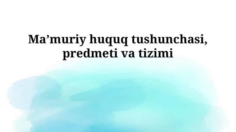 Ma'muriy huquq tushunchasi, predmeti va tizimi
