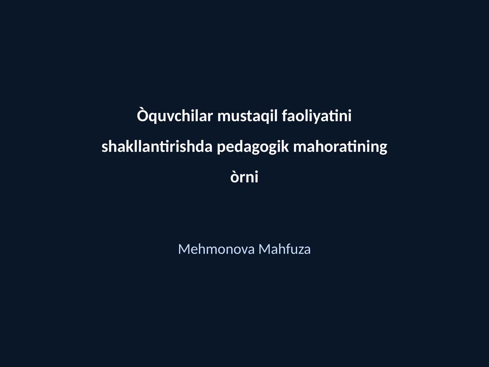 O'quvchilar Mustaqil Faoliyatini Shakllantirishda Pedagogik Mahoratining O'rni