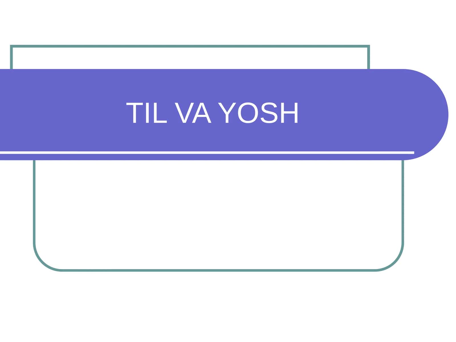 TIL VA YOSH