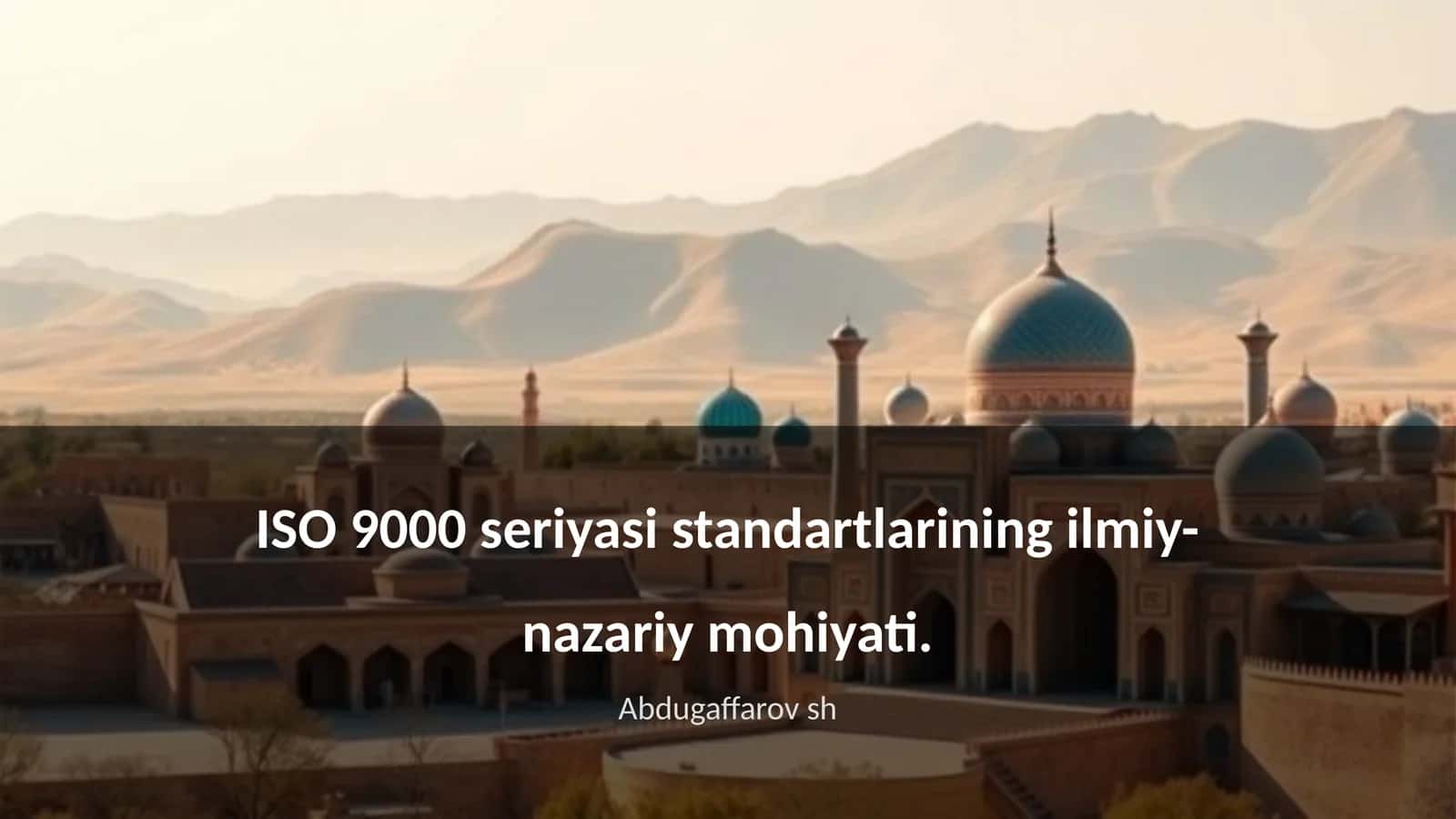ISO 9000 seriyasi standartlarining ilmiy-nazariy mohiyati