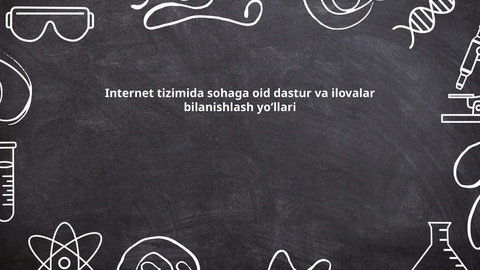 Internet tizimida sohaga oid dastur va ilovalar bilanishlash yo‘llari
