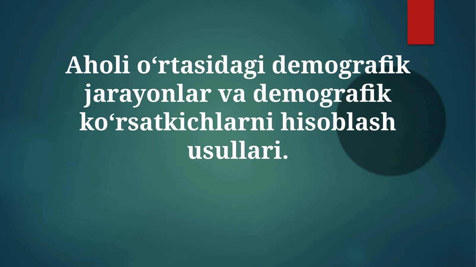Aholio‘rtasidagidemografikjarayonlarvademografikko‘rsatkichlarnihisoblashusullari