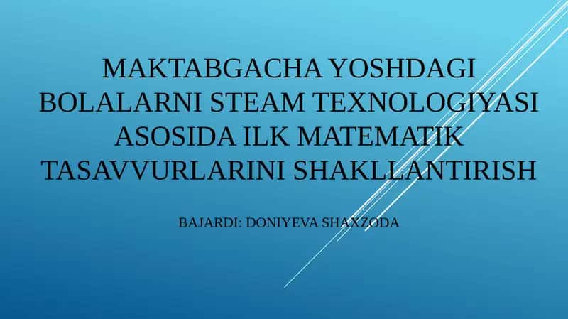 MAKTABGACHA YOSHDAGI BOLALARNI STEAM TEXNOLOGIYASI ASOSIDA ILK MATEMATIK TASAVVURLARINI SHAKLLANTIRISH