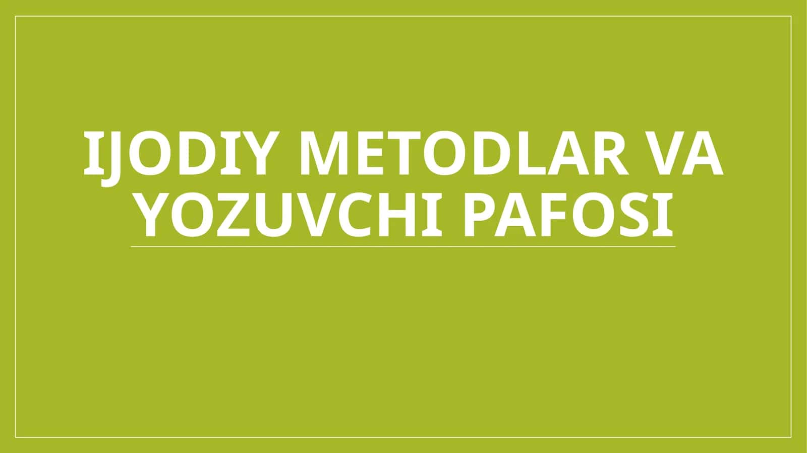 Ijodiy metodlar va yozuvchi pafosi