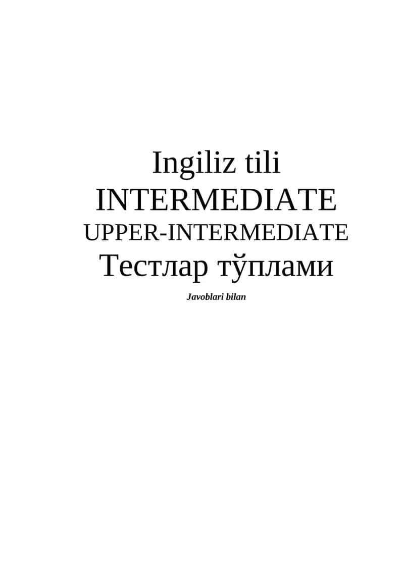Ingiliz tili INTERMEDIATE UPPER-INTERMEDIATE Тестлар тўплами