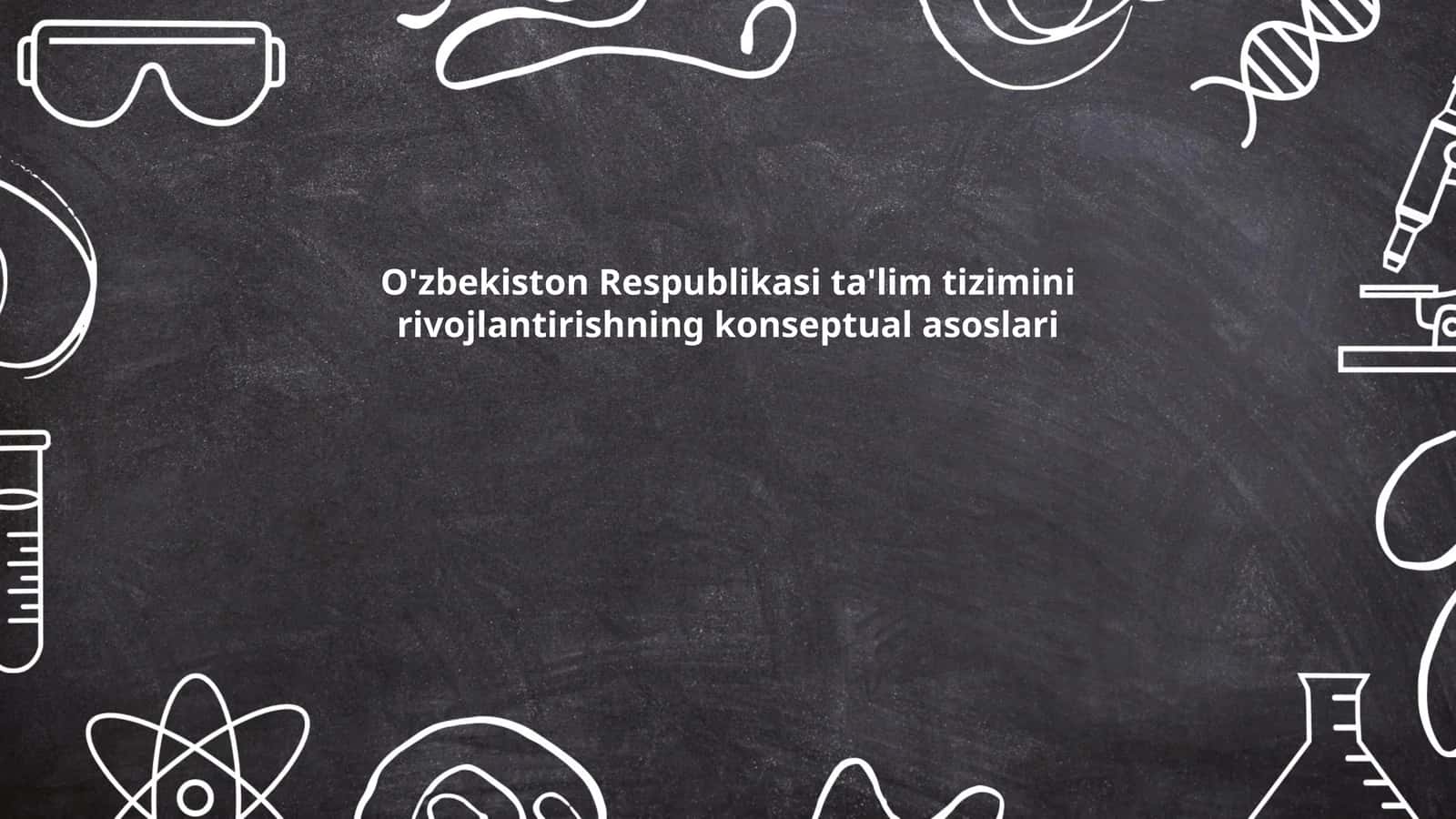 O'zbekiston Respublikasi ta'lim tizimini rivojlantirishning konseptual asoslari