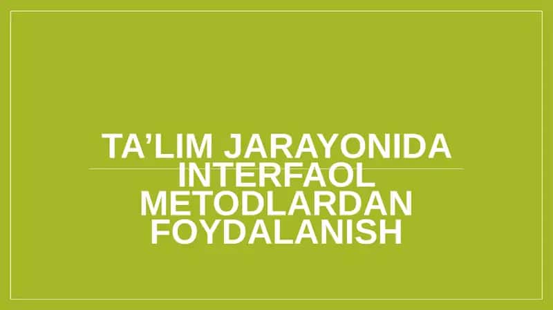 Ta’lim jarayonida interfaol metodlardan foydalanish