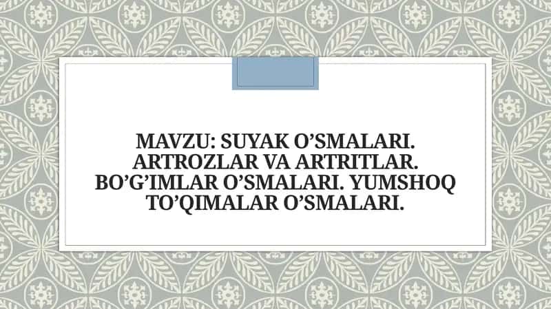 SUYAK O’SMALARI. ARTROZLAR VA ARTRITLAR. BO’G’IMLAR O’SMALARI. YUMSHOQ TO’QIMALAR O’SMALARI