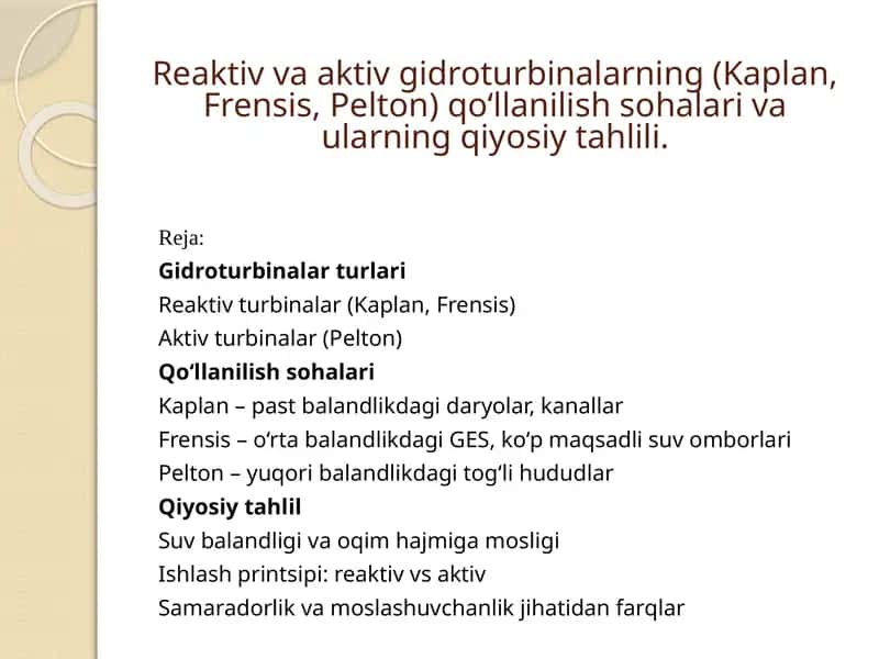 Reaktiv va aktiv gidroturbinalarining (Kaplan, Frensis, Pelton) qo‘llanilishi sohalarining qiyosiy tahlili