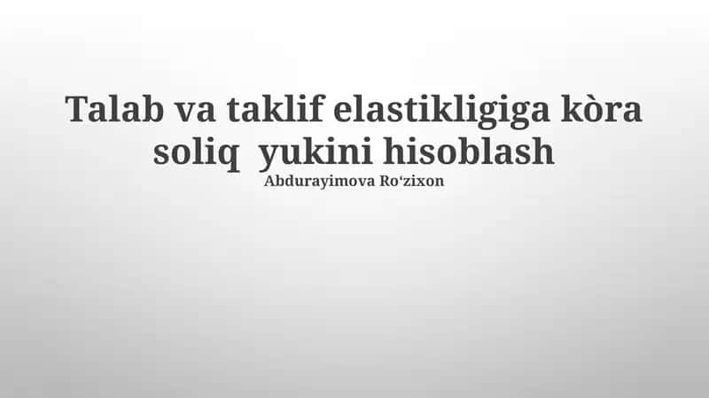 Talab va taklif elastikligiga kòra soliq yukini hisoblash
