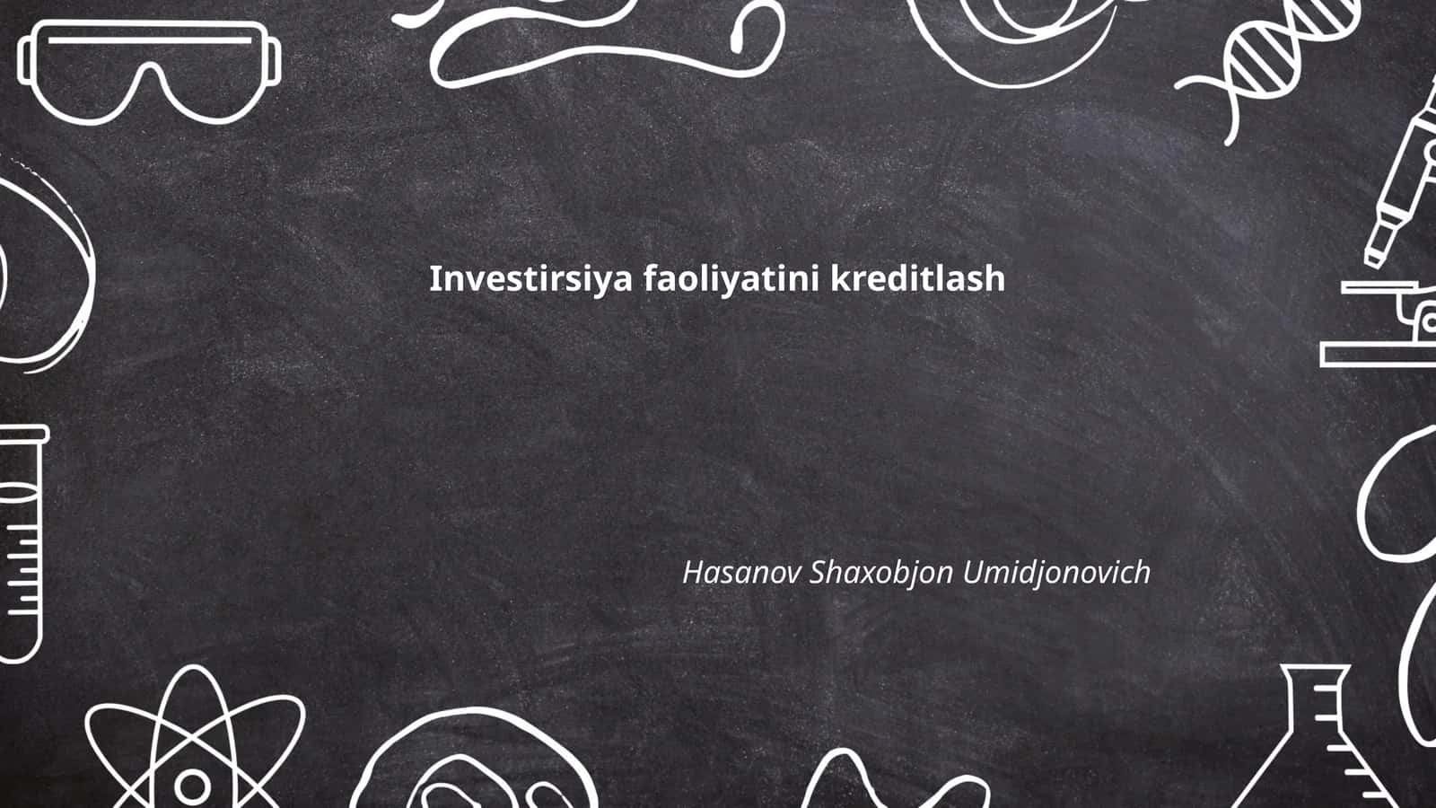 Investirsiya faoliyatini kreditlash Hasanov Shaxobjon Umidjonovich