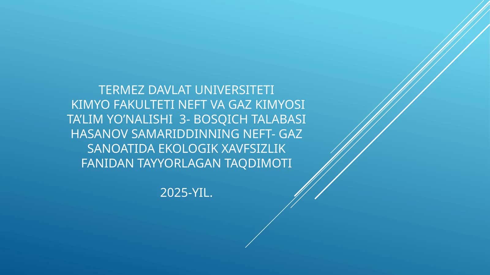 NEFTVAGAZKIMYOSITA’LIMYO’NALISHI3-BOSQICHTALABASIHASANOVSAMARIDDINNINGNEFT-GAZSANOATIDAEKOLOGIKXAVFSIZLIKFANIDANTAYYORLAGANTAQDIMOTI2025-YIL
