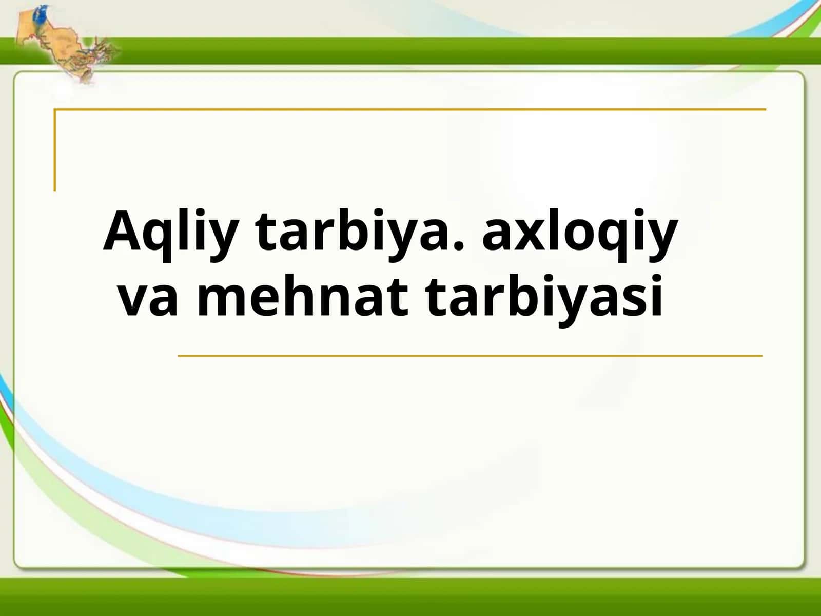 Aqliy tarbiya axloqiy va mehnat tarbiyasi