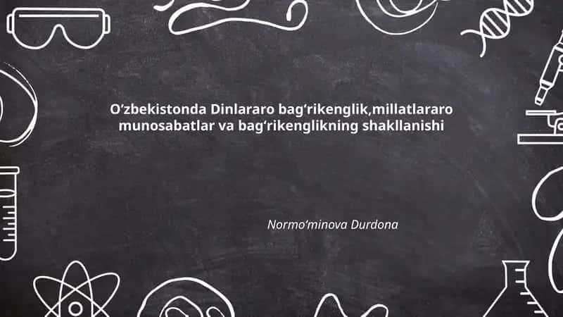 Oʻzbekistonda Dinlararo bagʻrikenglik,millatlararo munosabatlar va bagʻrikenglikning shakllanishi