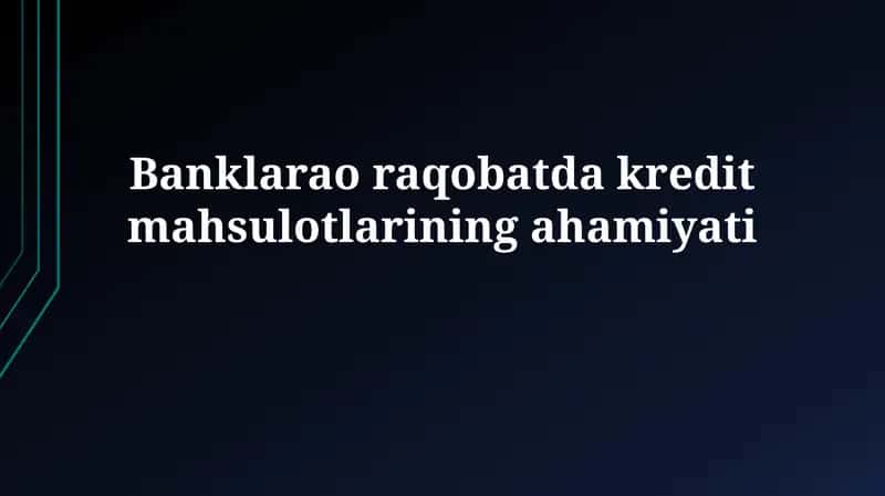 Banklarao raqobatda kreditmahsulotlariningahamiyati