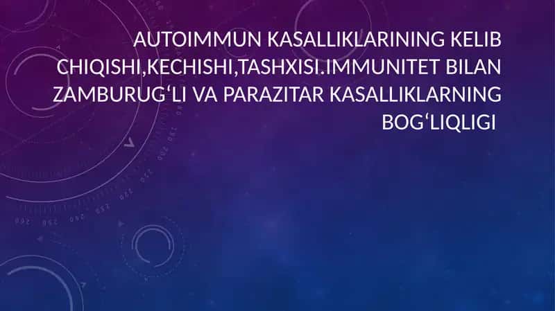 Autoimmun kasalliklarining kelib chiqishi,kechishi,tashxisi.immunitet bilan zamburug‘li va parazitar kasalliklarning bog‘liqligi